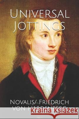 Universal Jottings Novalis/ Friedrich Von Hardenberg, Frederick Amrine 9798642806067 Independently Published