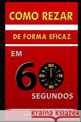 Como rezar diariamente em 60 segundos? Wander Venerio Cardoso de Freitas 9798642836958