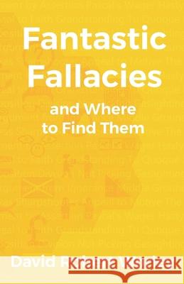 Fantastic Fallacies: and Where to Find Them Worley, David Robert 9798642868942