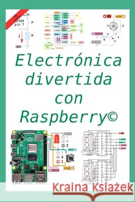 Electrónica divertida con Raspberry(c): 50 ejercicios resueltos, 150 propuestos Chenlo, Gregorio 9798642878088 Independently published