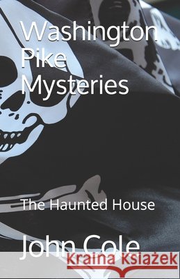 Washington Pike Mysteries: The Haunted House Cole, John 9798642990599