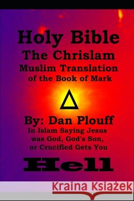 Holy Bible The Chrislam Muslim Translation of the Book of Mark Plouff Dan Plouff 9798643074366 Independently published