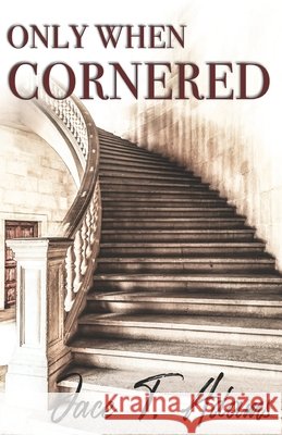 Only When Cornered Adams, Jace T. 9798643201366