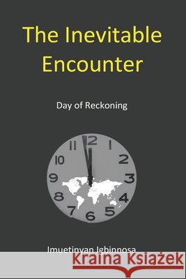 The Inevitable Encounter: Day of Reckoning Igbinnosa, Imuetinyan 9798643217046 Independently Published