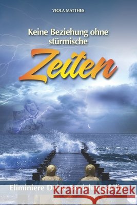 Keine Beziehung ohne stürmische Zeiten: Eliminiere Deine Beziehungskiller Matthes, Viola 9798643217695