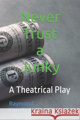Never Trust a Junky: A Theatrical Play Lozada-Negron, Raymond 9798643245933 Independently published