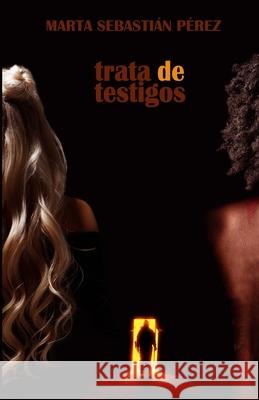 Trata de testigos Marta Sebastian Perez 9798643301943 Independently Published