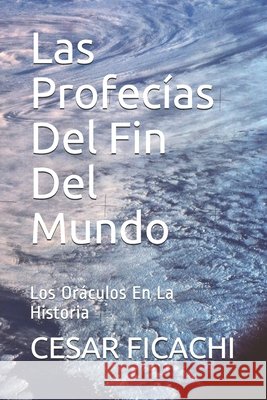 Las Profecías Del Fin Del Mundo: Los Oráculos En La Historia Sanchez, Adriana, Ficachi, Cesar 9798643348177