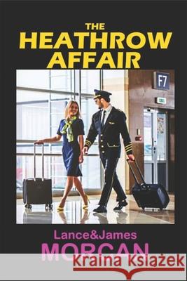 The Heathrow Affair James Morcan Lance Morcan  9798643409298 Independently Published