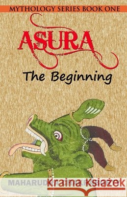 ASURA The Beginning: Mythology Series Book One Chakraborty, Maharudra 9798643605232 Independently Published