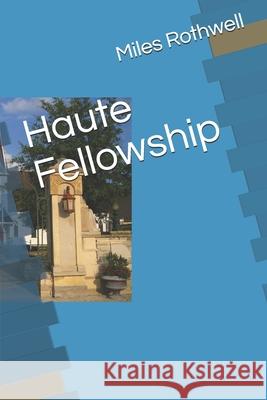 Haute Fellowship Rothwell Miles Rothwell 9798643674306
