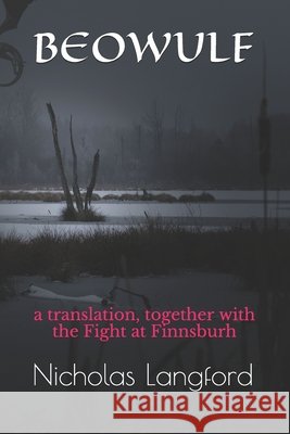 Beowulf: A translation, together with the Fight at Finnsburh Langford, Nicholas William Bruce 9798643708346