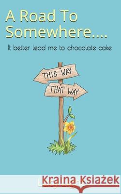 A Road To Somewhere... Light Lucy Light 9798643714309