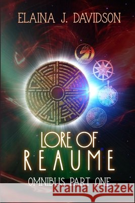 Lore of Reaume Omnibus Edition: Part One Davidson, Elaina J. 9798643746652 Independently Published