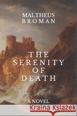 The Serenity of Death Broman, Maltheus 9798643764441