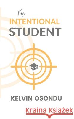 The Intentional Student Kelvin Osondu   9798643772187