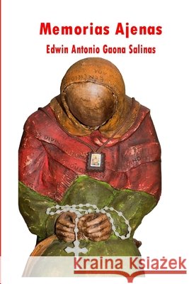 Memorias Ajenas Rodríguez Manzanares, Juan Benito, Gaona Salinas, Edwin Antonio 9798643775041 Independently Published