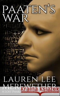 Paaten's War: A Lost Pharaoh Chronicles Prequel Merewether, Lauren Lee 9798643856320 Independently published