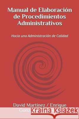 Manual de Elaboración de Procedimientos Administrativos: Hacia una Administración de Calidad Martínez, David, González Casanova, Enrique, Hernández, David Martínez 9798644048823