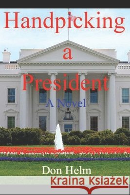 Handpicking a President Helm, Don 9798644072354