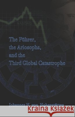 The Führer, Ariosophy, and the Third Global Catastrophe Windsheimer, Peter Hans, Von Hohenstätten, Johannes H. 9798644146390