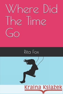 Where Did The Time Go Fox, Rita 9798644288472 Independently Published