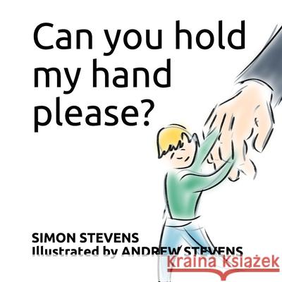 Can you hold my hand please? Stevens Simon Stevens 9798644293933