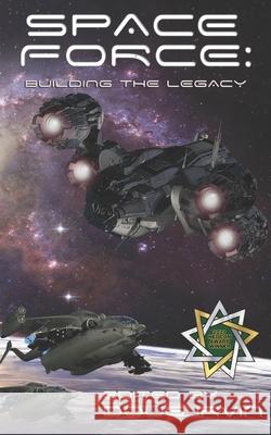 Space Force: Building The Legacy Piatt, P. A. 9798644328451 Independently published