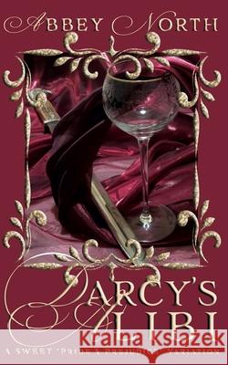 Darcy's Alibi: A Sweet Pride & Prejudice Variation Abbey North   9798644329250 Independently Published