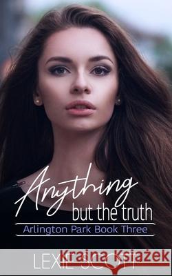 Anything but the Truth Lexie Scott 9798644570638 Independently Published