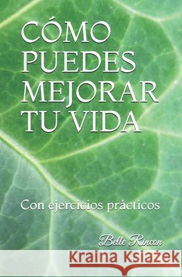 Cómo Puedes Mejorar Tu Vida: Con ejercicios prácticos Rincon, Belle 9798644641918