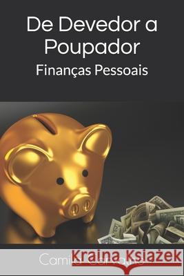 De Devedor a Poupador: Financas Pessoais Camila Carvalho   9798644702398