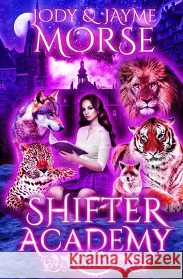 Shifter Academy: Year One Jayme Morse Jody Morse  9798644715459