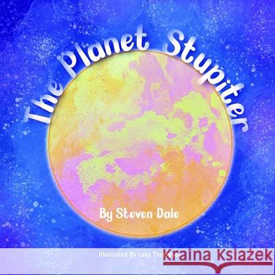 The Planet Stupiter Dale Steven Dale 9798644717996