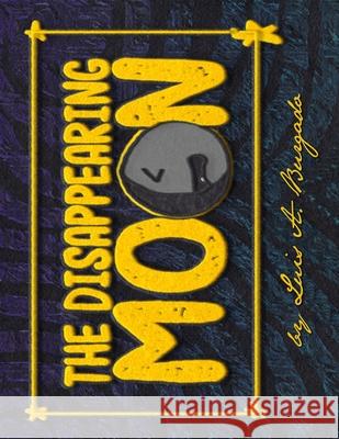 The Disappearing Moon Luis Alexander Burgado 9798644798087 Independently Published