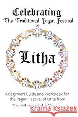 Celebrating the Traditional Pagan Festival of Litha: A Beginners Guide and Workbook for the Pagan Festival of Litha from the Wheel from the Year Murrish, Maureen 9798645025397