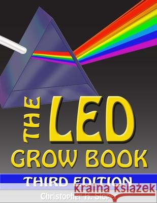The LED Grow Book: Third Edition Christopher H Sloper, Laurie C Lamberth 9798645138097