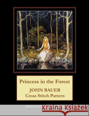 Princess in the Forest: John Bauer Cross Stitch Pattern George, Kathleen 9798645139612 Independently published