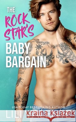 The Rock Star's Baby Bargain Valente, Lili 9798645319083