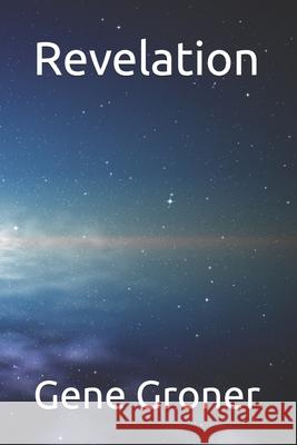 Revelation Groner Gene Allen Groner 9798645364557 Independently published
