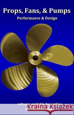 Props, Fans, and Pumps: Design & Performance D James Benton 9798645391195