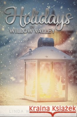 Holidays in Willow Valley Clarke, Linda Weaver 9798645679972 Independently Published