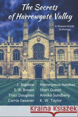 The Secrets of Harrowgate Valley: A Shared World Anthology Hawkes, Hieronymus, Sundberg, Annika, Taylor, K. W. 9798645747312 Independently Published