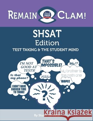 Remain Clam! SHSAT Edition: Test Taking & the Student Mind Stuart Servetar   9798645909222 Independently Published