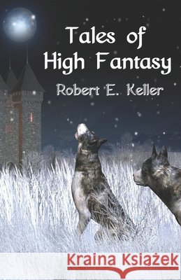 Tales of High Fantasy Keller, Robert E. 9798646058400