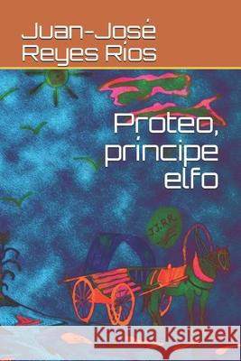 Proteo, príncipe elfo Reyes Ríos, Juan-José 9798646062728