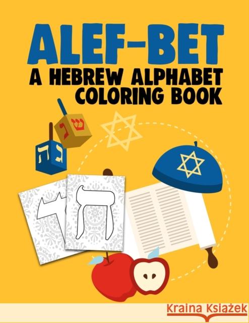 Alef-Bet a Hebrew Alphabet Coloring Book: Hebrew Letters Coloring Book For Kids (8.5 x 11 inches 56 Pages) Jewish School Learning Judaism Hanukkah Gif Kids Learning, Hebrew School 9798646140433 Independently published