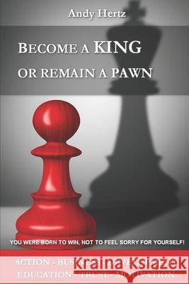 Become a King or Remain a Pawn Hertz, Andy 9798646142598