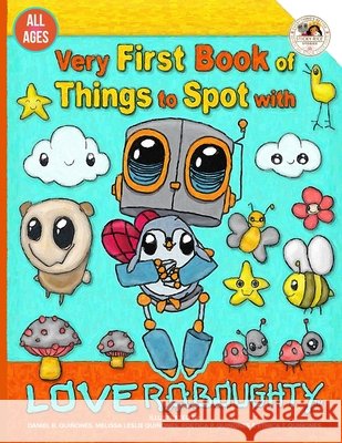 Very First Book of Things to Spot with Love Roboughty Quinones, Melissa L., Quinones, Poetica P., Quinones, Daniel B. 9798646150968