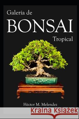 Galería de Bonsai Tropical Meléndez, Héctor M. 9798646154676 Independently published